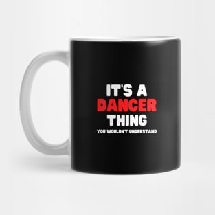 It's A Dancer Thing You Wouldn't Understand Mug